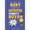 The Body Book to Navigating Puberty for Boys: A Boy's Guide to Growing Up and What they Can Expect - Paperback
