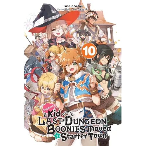 Suppose a Kid from the Last Dungeon Boonies Moved to a Starter Town, Vol. 10 (Light Novel): Volume 10 - Paperback