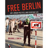 Free Berlin: Art, Urban Politics, and Everyday Life - Hardcover