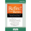 Refire! Don't Retire: Make the Rest of Your Life the Best of Your Life (16pt Large Print Edition) - Paperback