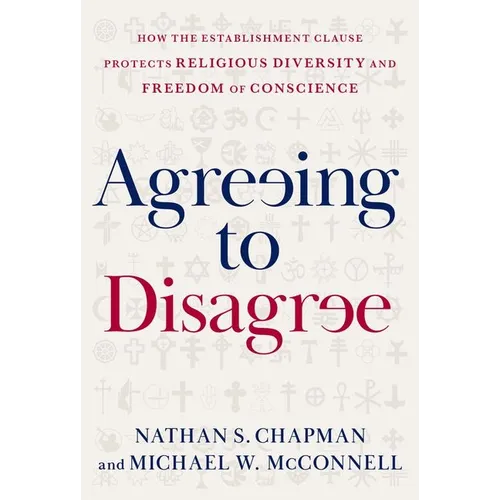 Agreeing to Disagree: How the Establishment Clause Protects Religious Diversity and Freedom of Conscience - Hardcover