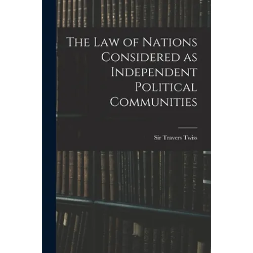 The Law of Nations Considered as Independent Political Communities - Paperback