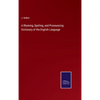 A Rhyming, Spelling, and Pronouncing Dictionary of the English Language - Hardcover