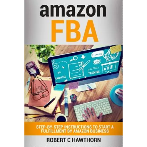 amazon FBA: Step-By-Step Instruction To Start A Fulfillment By Amazon Business - Paperback