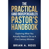 The Practical (and Indispensable!) Pastor's Handbook: Exploring What You Actually Need to Do as a 21st Century Minister - Paperback