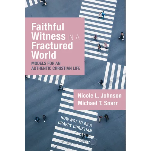 Faithful Witness in a Fractured World: Models for an Authentic Christian Life - Hardcover