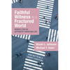Faithful Witness in a Fractured World: Models for an Authentic Christian Life - Hardcover