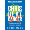 Chris Beat Cancer: A Comprehensive Plan for Healing Naturally - Paperback