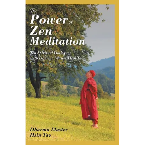 The Power of Zen Meditation: Ten Spiritual Dialogues with Dharma Master Hsin Tao - Paperback