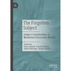 The Forgotten Subject: Subject Constitutions in Mediatized Everyday Worlds - Paperback
