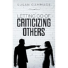 Letting Go of Criticizing Others - Paperback