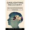 Gaslighting Recovery: How to Avoid and Recognize Manipulative (A Step-by-step Recovery Guide to Heal From Emotional Abuse) - Paperback