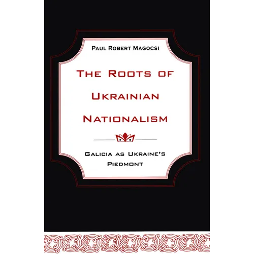 The Roots of Ukrainian Nationalism: Galicia as Ukraine's Piedmont - Paperback