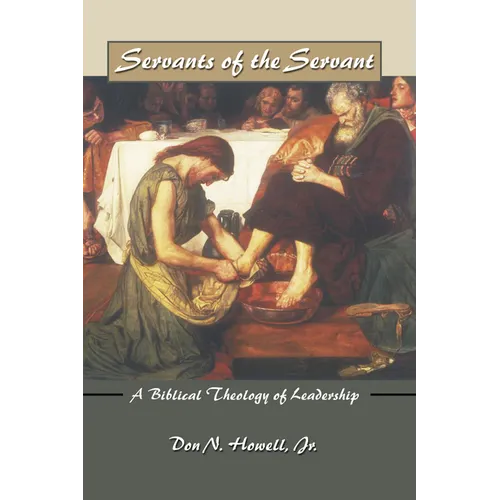 Servants of the Servant: A Biblical Theology of Leadership - Paperback