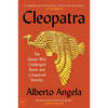 Cleopatra: The Queen Who Challenged Rome and Conquered Eternity - Paperback