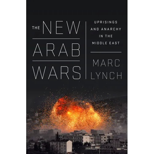 The New Arab Wars: Uprisings and Anarchy in the Middle East - Paperback