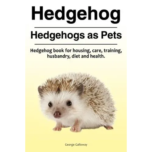 Hedgehog. Hedgehogs as Pets. Hedgehog book for housing, care, training, husbandry, diet and health. - Paperback