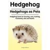 Hedgehog. Hedgehogs as Pets. Hedgehog book for housing, care, training, husbandry, diet and health. - Paperback