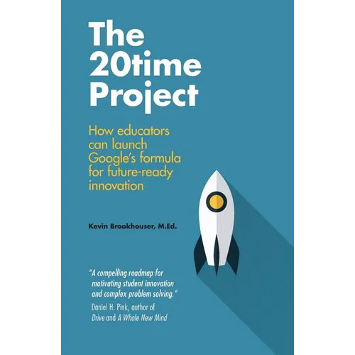 The 20Time Project: How educators can launch Google's formula for future-ready innovation - Paperback