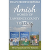Amish Women of Lawrence County Trilogy Books 1-3 - Paperback