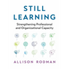 Still Learning: Strengthening Professional and Organizational Capacity - Paperback