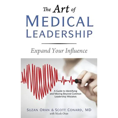 The Art of Medical Leadership: A Guide to Identifying and Moving Beyond Common Leadership Mistakes - Paperback