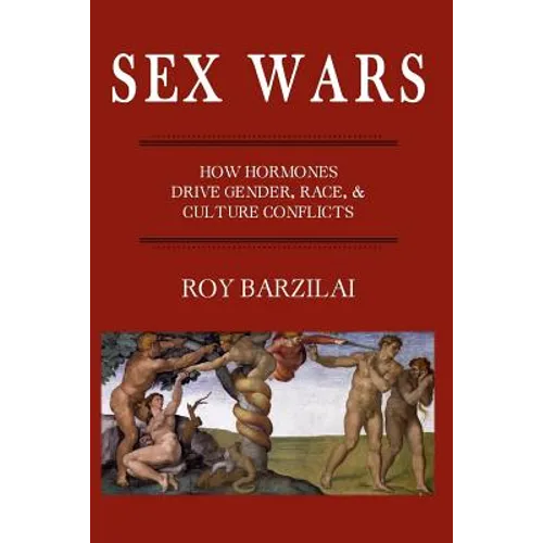Sex Wars: How Hormones Drive Gender, Race, & Culture Conflicts - Paperback