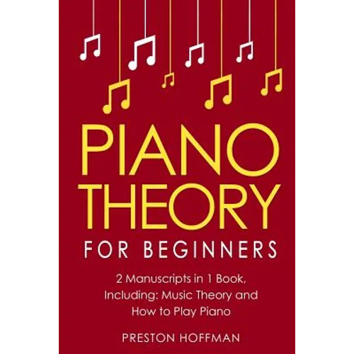 Piano Theory: For Beginners - Bundle - The Only 2 Books You Need to Learn Piano Music Theory, Piano Tuning and Piano Technique Today - Paperback