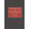 Keyboard Music of Black Composers: A Bibliography - Hardcover