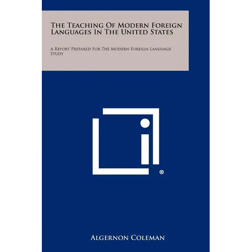 The Teaching Of Modern Foreign Languages In The United States: A Report Prepared For The Modern Foreign Language Study - Paperback