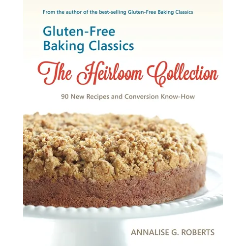 Gluten-Free Baking Classics-The Heirloom Collection: 90 New Recipes and Conversion Know-How - Paperback