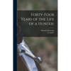 Forty-four Years of the Life of a Hunter; - Hardcover