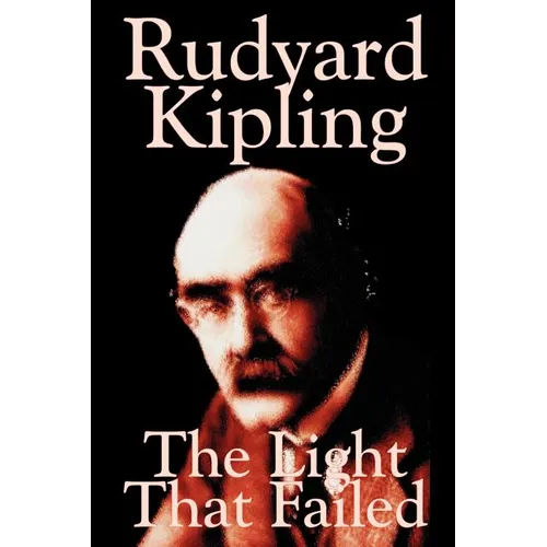The Light That Failed by Rudyard Kipling, Fiction, Historical - Paperback