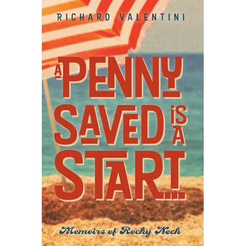 A Penny Saved Is A Start . . .: Memoirs of Rocky Neck - Hardcover