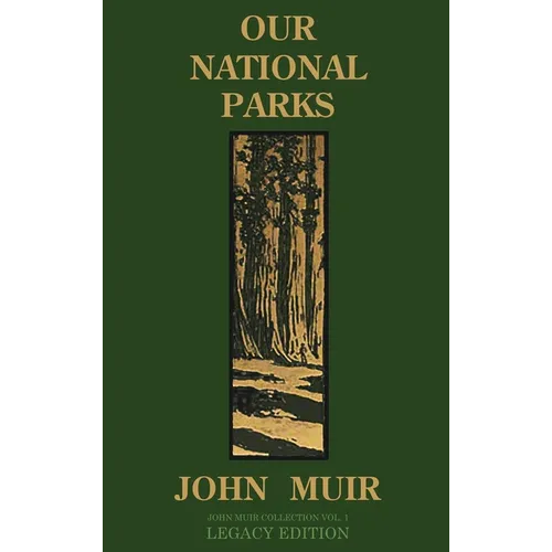 Our National Parks (Legacy Edition): Historic Explorations Of Priceless American Treasures - Hardcover