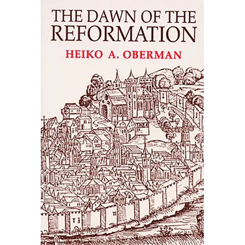 The Dawn of the Reformation: Essays in Late Medieval and Early Reformation Thought - Paperback