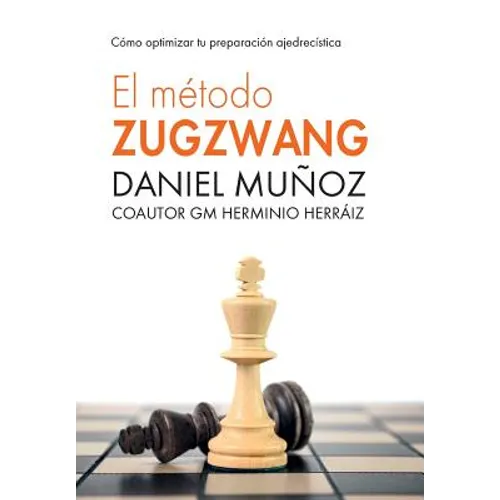 El Método Zugzwang: Cómo optimizar tu preparación ajedrecística - Paperback