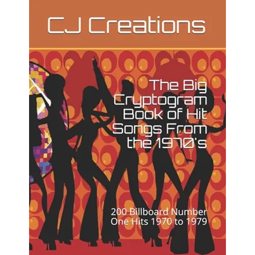 The Big Cryptogram Book of Hit Songs From the 1970's: 200 Billboard Number One Hits 1970 to 1979 - Paperback