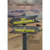 Get Uncomfortable or Change Course: Understanding What It Takes to Be an Entrepreneur - Hardcover