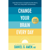 Change Your Brain Every Day: Simple Daily Practices to Strengthen Your Mind, Memory, Moods, Focus, Energy, Habits, and Relationships - Hardcover