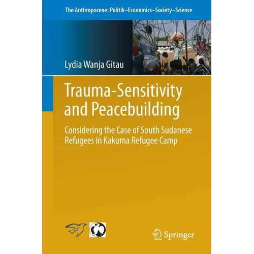 Trauma-Sensitivity and Peacebuilding: Considering the Case of South Sudanese Refugees in Kakuma Refugee Camp - Paperback