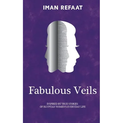 Fabulous Veils: Inspired By True Stories of Egyptian Women's Everyday Life - Paperback