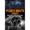 Bizarre Horror Stories: Weird Accounts Of Swamp Monsters, Yowies, Trolls & Other Strange Creatures - Paperback
