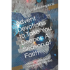 Advent Devotions to Take You Deeper: A Season of Faith: Updated With Small Group Study Included - Paperback