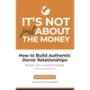 It's Not Just About the Money: Second Edition: How to Build Authentic Donor Relationships - Paperback