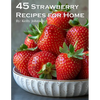 45 Strawberry Recipes for Home - Paperback