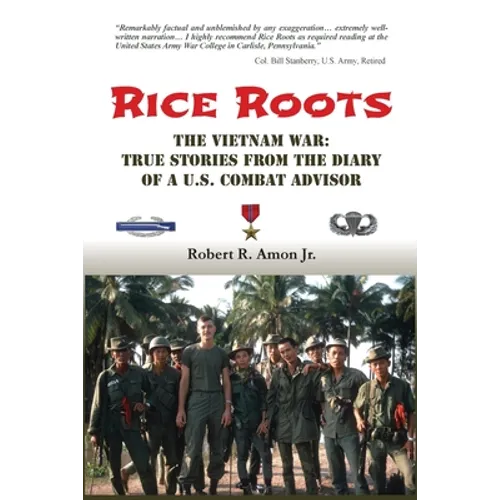 Rice Roots: The Vietnam War: True Stories from the Diary of a U.S. Combat Advisor - Paperback