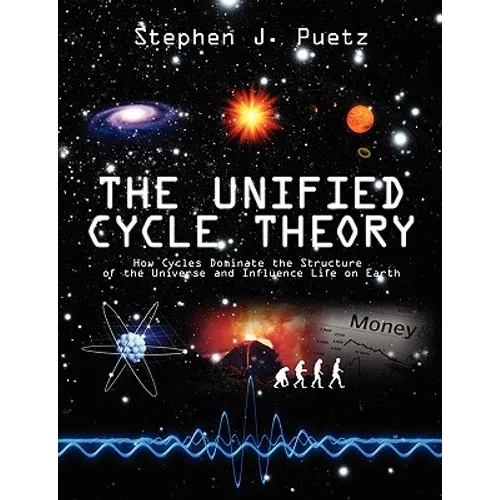 The Unified Cycle Theory: How Cycles Dominate the Structure of the Universe and Influence Life on Earth - Paperback