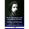 War, Progress, and the End of History: Including a Short Story of the Anti-Christ, Three Discussions - Paperback