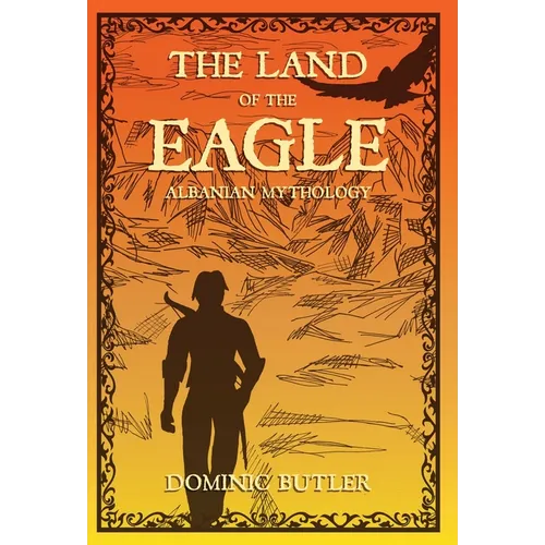 The Land of the Eagle: Albanian Mythology - Hardcover